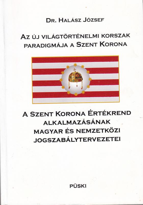 Dr. Halász József: AZ ÚJ VILÁGTÖRTÉNELMI KORSZAK PARADIGMÁJA A SZENT KORONA