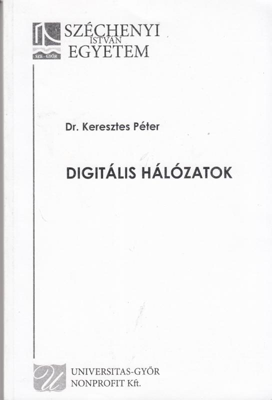 Dr. Keresztes Péter : DIGITÁLIS HÁLÓZATOK  tanköny  (Széchenyi István Egyetem)