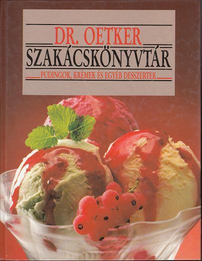 Dr. OETKER SZAKÁCSKÖNYV / PUDINGOK, KRÉMEK ÉS EGYÉB DESSZERTEK