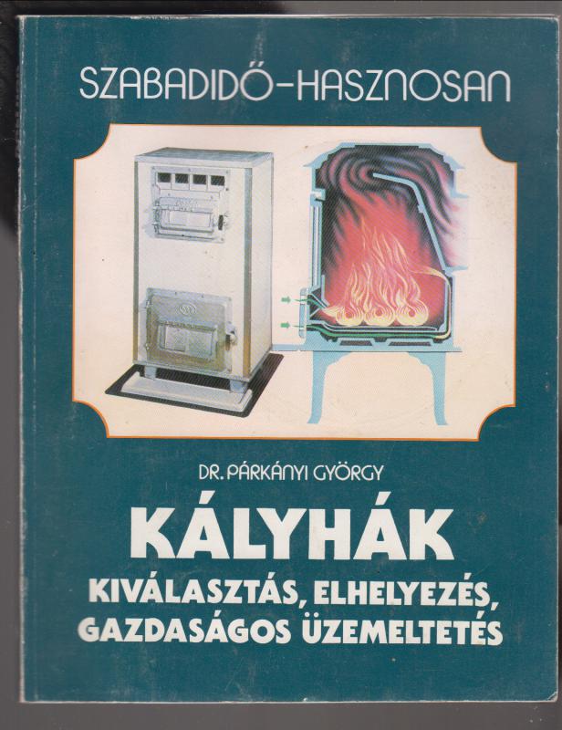 Dr. Párkányi György :  KÁLYHÁK - Kiválasztás, elhelyezés, gazdaságos üzemeltetés