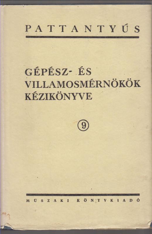 Dr. Pattantyús Á. Géza : Pattantyús gépész- és villamosmérnökök kézikönyve 9.  ( A villamos energia felhasználása )