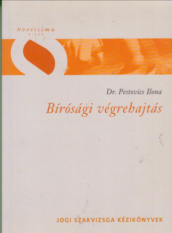 Dr. Pestovics Ilona : BÍRÓSÁGI VÉGREHAJTÁS   ( Jogi szakvizsga kézikönyvek)