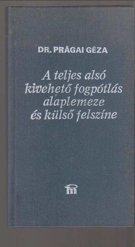 Dr. Prágai Géza : A teljes alsó kivehető fogpótlás alaplemeze és külső felszíne