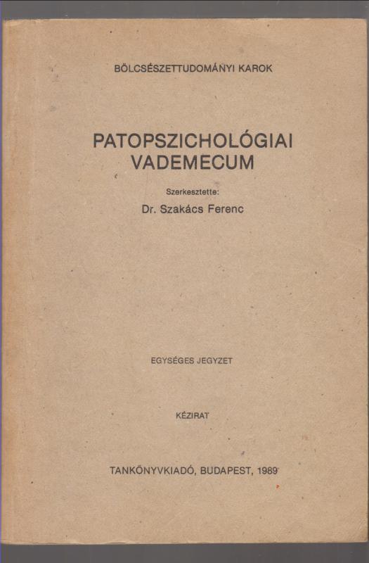 Dr. Szakács Ferenc (szerk.) : Patopszichológiai vademecum  --  egyetemi jegyzet