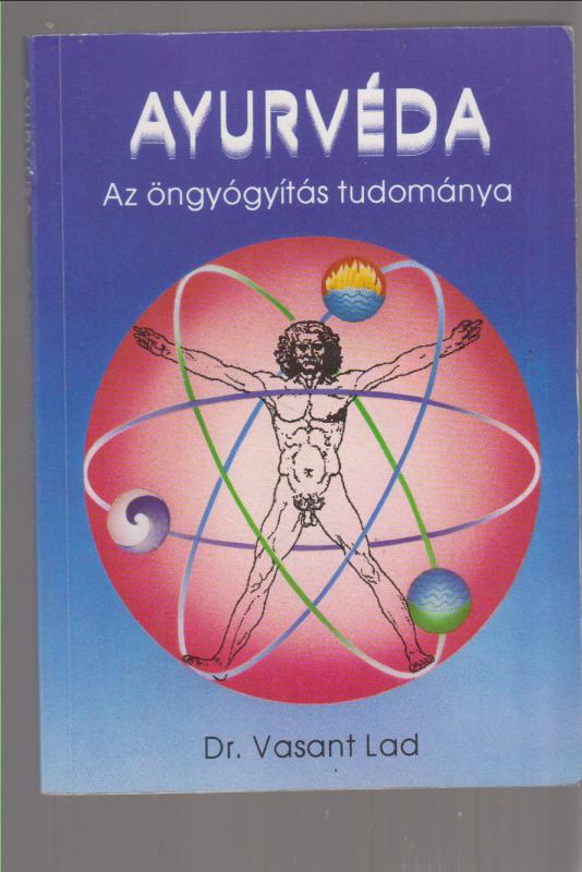 Dr. Vasant  Lad : Ayurvéda-Az öngyógyítás tudománya