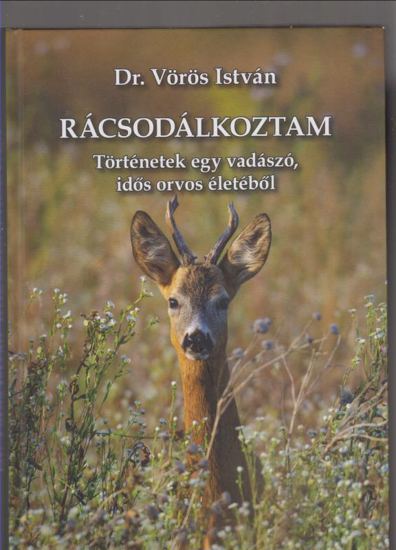 Dr. Vörös István :  Rácsodálkoztam   (történetek egy vadászó, idős orvos életéből)