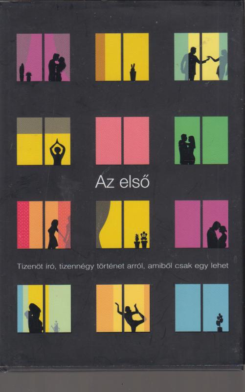 Dragomán György Fiala Borcsa Garaczi László Grecsó Krisztián Nyáry Krisztián : Az első - Tizenöt író, tizennégy történet arról, amiből csak egy lehet