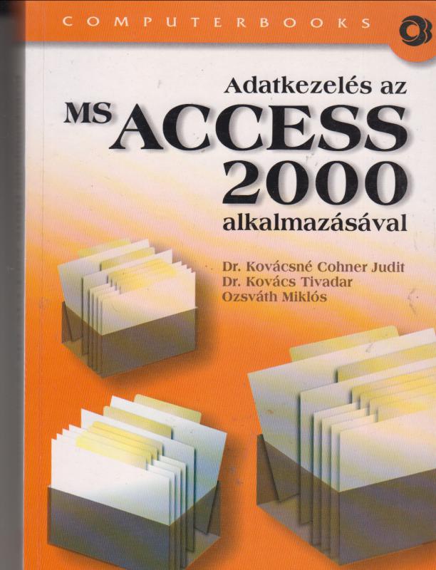 Dr.Kovácsné Cohner Judit- Dr.Kovács Tivadar- Ozsváth Miklós : Adatkezelés az MS ACCESS 2000  alkalmazásával