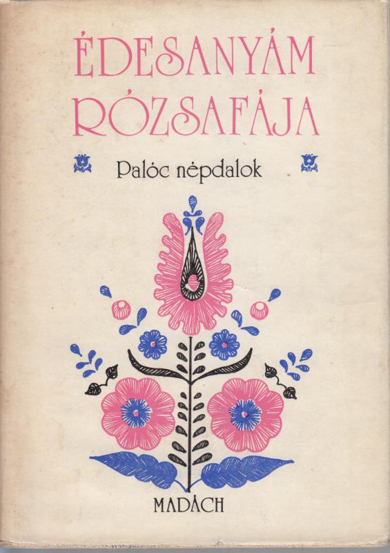ÉDESANYÁM RÓZSAFÁJA - Palóc népdalok