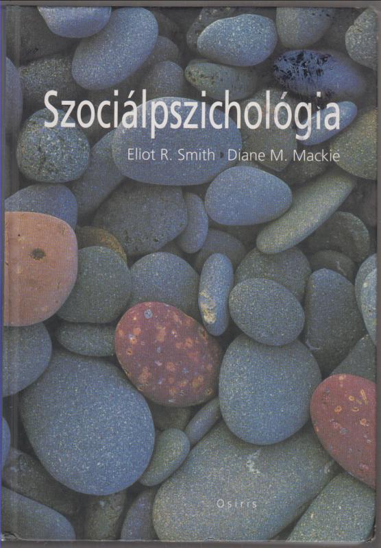 Eliot R. Smith - Dian Mackie :  Szociálpszichológia