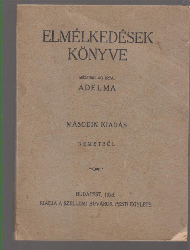 ELMÉLKEDÉSEK KÖNYVE - Médiumilag írta : Adelma