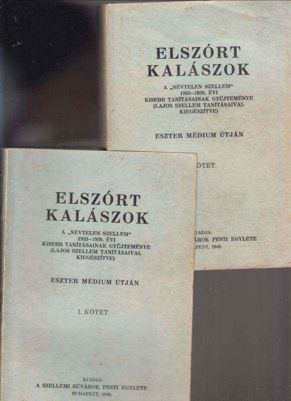 ELSZÓRT KALÁSZOK --  A "névtelen szellem" 1933-1939. évi kisebb tanításainak gyűjteménye (Lajos szellem tanításaival kiegészítve)  --  Eszter médium útján  I.-II. kötet