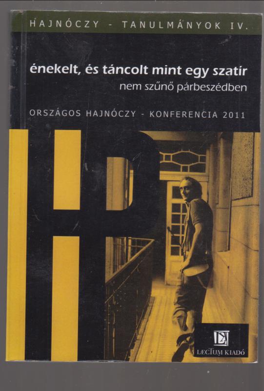 ÉNEKELT, ÉS TÁNCOLT MINT EGY SZATÍR NEM SZŰNŐ PÁRBESZÉDBEN  --  Hajnóczy tanulmányok IV.