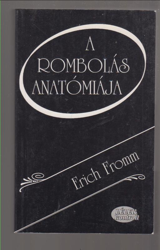 Erich Fromm  :  A rombolás anatómiája