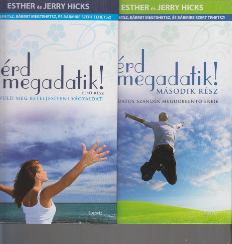 Esther és Jerry Hicks : KÉRD ÉS MEGADATIK  I.-II.