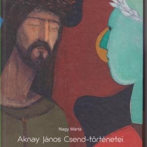 Nagy Márta  :  Aknay János Krisztusai-János Aknay's Christs   /  Aknay János Csend-történetei- János Aknay's Stories of Silence.   /   Aknay és az Ikon - Aknay and the Icon  (3 db könyv )