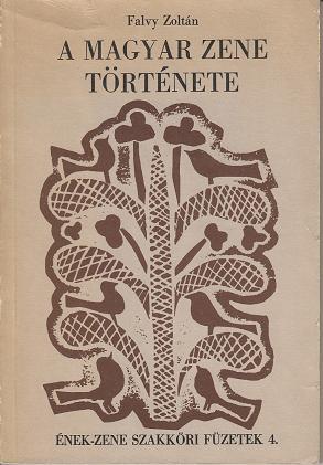 Falvy Zoltán: A MAGYAR ZENE TÖRTÉNETE / Ének-zene szakköri füzetek 4.