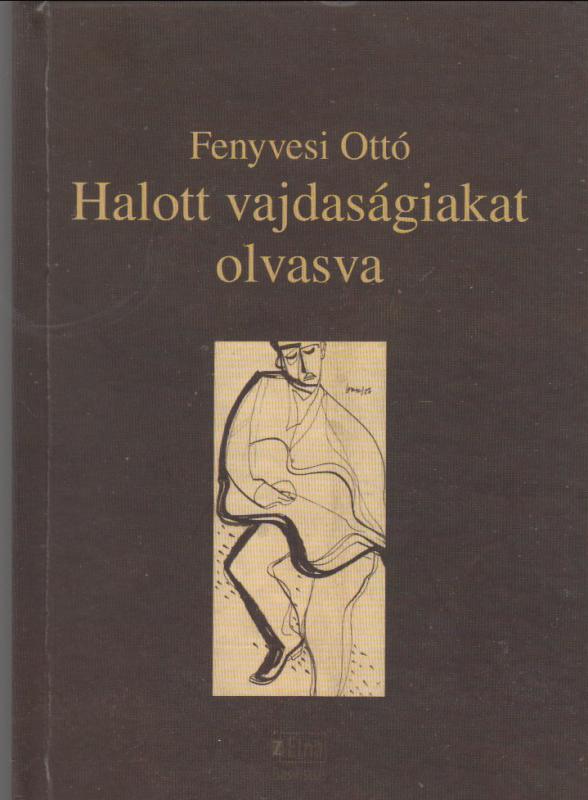 Fenyvesi Ottó : Halott vajdaságiakat olvasva (versek, átköltések, másolatok) - Második könyv