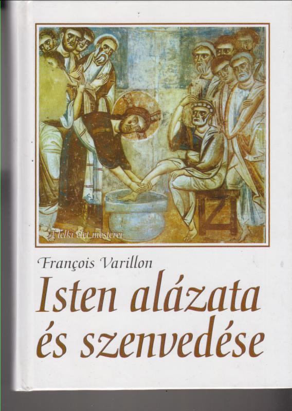 Francois Varillon : ISTEN ALÁZATA ÉS SZENVEDÉSE