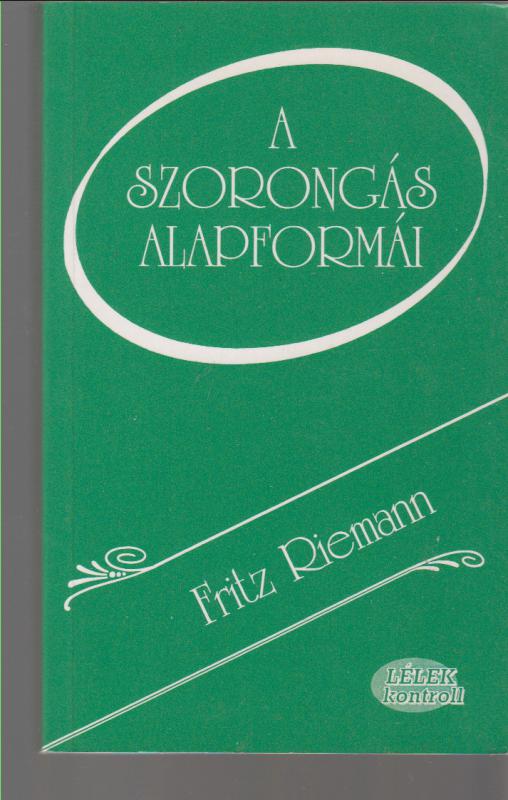 Fritz Riemann : A SZORONGÁS ALAPFORMÁI