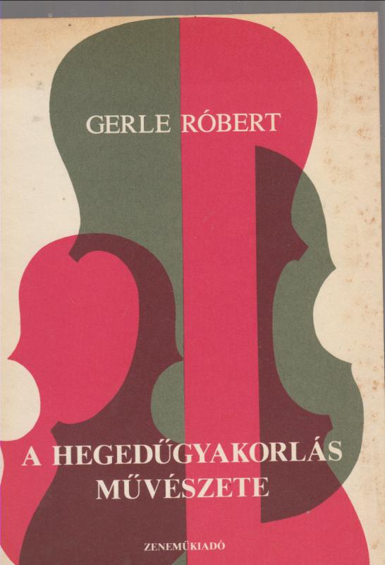 Gerle Róbert : A hegedűgyakorlás művészete