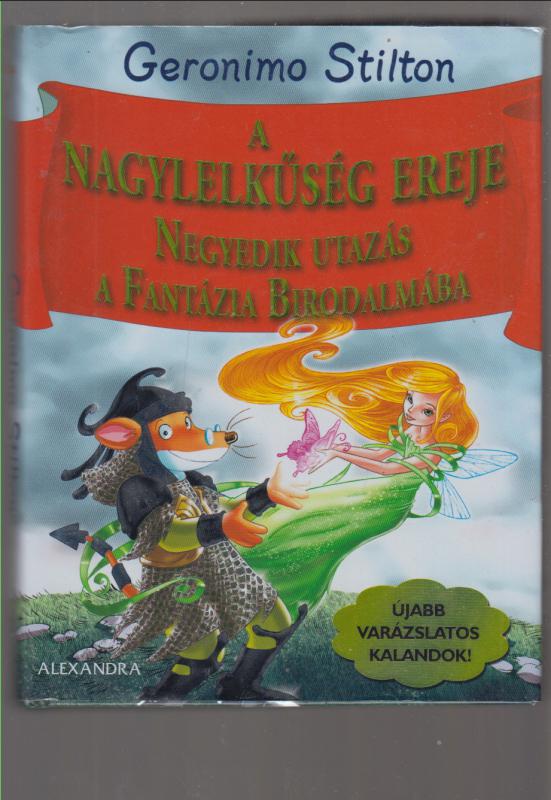 Geronimo Stilton  --  A nagylelkűség ereje - Negyedik utazás a Fantázia Birodalmába.