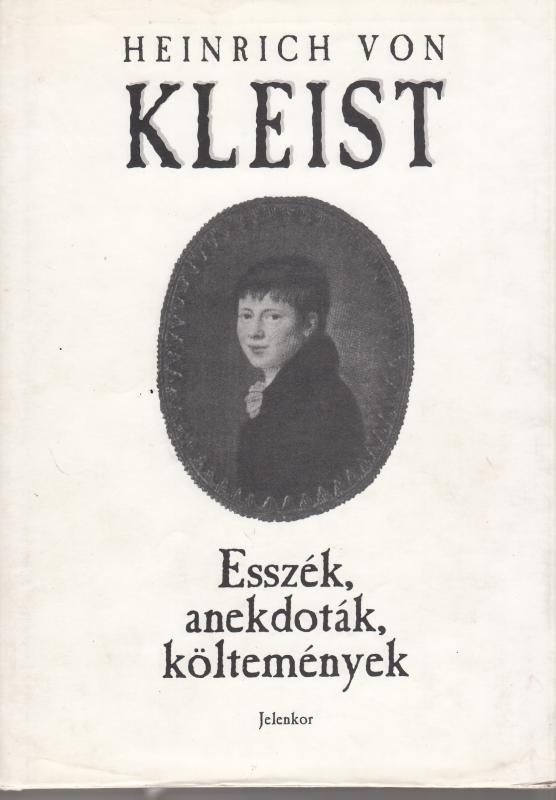 Heinrich von Kleist : ESSZÉK, ANEKDOTÁK, KÖLTEMÉNYEK