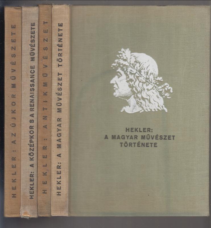 Hekler Antal : Antik Művészet /  A magyar művészet története / A középkor s a renaissance művészete /  Az újkor művészete (négy kötet)