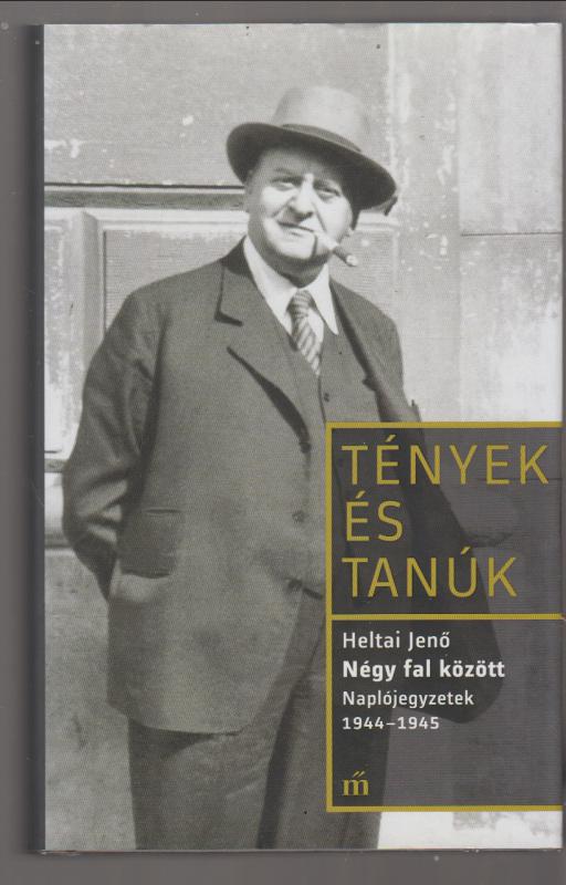 Heltai Jenő : Négy fal között (Naplójegyzetek 1944-1945) (Tények és Tanúk) Heltai Jenő