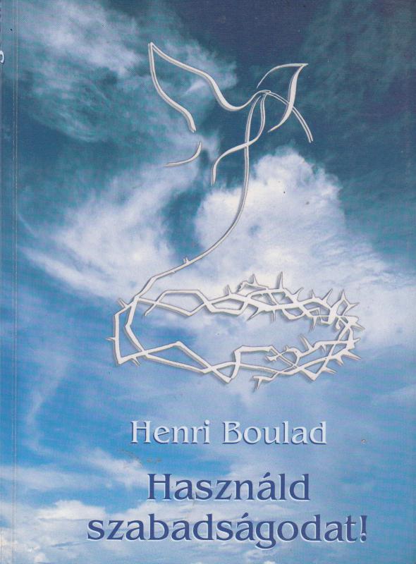 Henri Boulad : HASZNÁLD SZABADSÁGODAT !