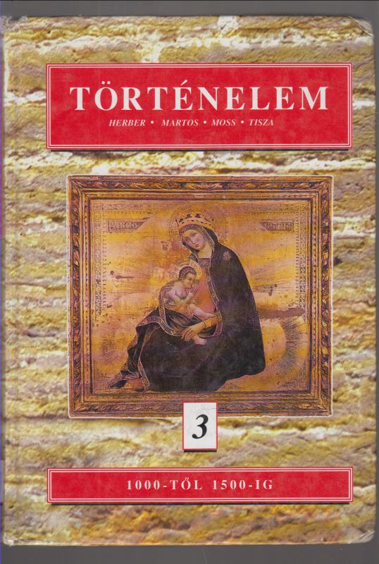 Herber-Martos-Moss-Tisza  : Történelem 3.   ( 1000-től  1500-ig)