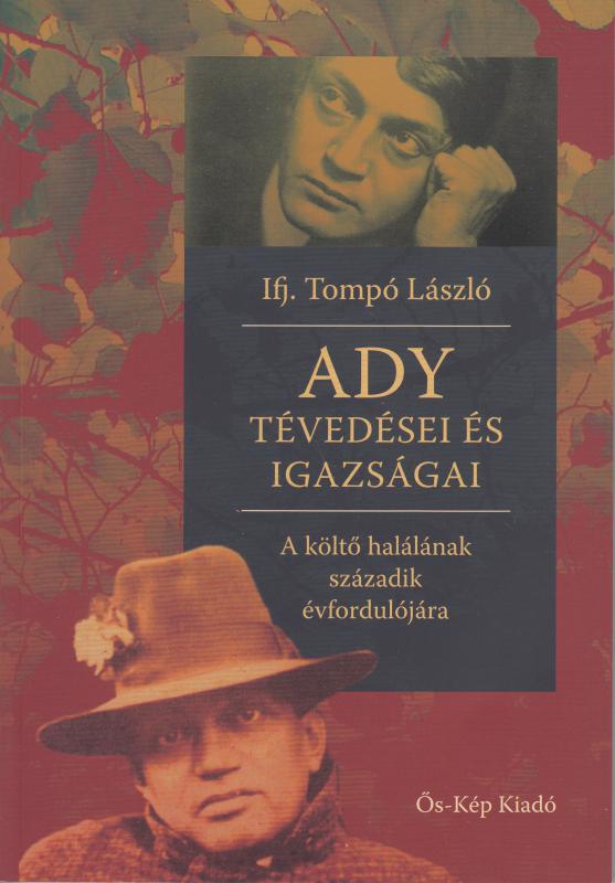 Ifj. Tompó László: ADY TÉVEDÉSEI ÉS IGAZSÁGAI - A költő halálának századik évfordulójára