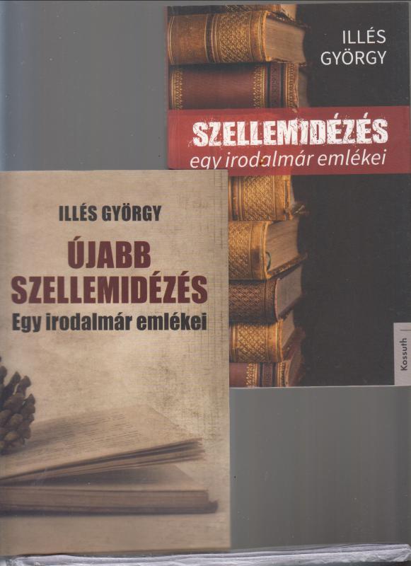 Illés György  : SZELLEMIDÉZÉS   /  ÚJABB SZELLEMIDÉZÉS  --Egy irodalmár emlékezései  ( mindkét kötet dedikált)