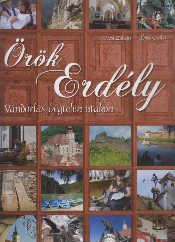 Illyés Csaba Técsi Zoltán : ÖRÖK ERDÉLY -   Vándorlás végtelen utakon