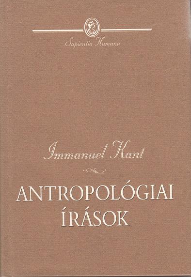 IMMANUEL KANT: ANTROPOLÓGIAI ÍRÁSOK / SAPIENTIA HUMANA sorozat
