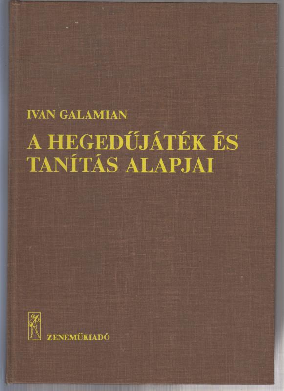Ivan Galamian : A hegedűjáték és tanítás alapjai