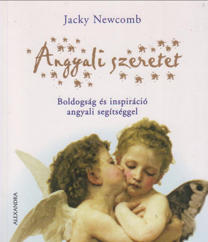 Jacky Newcomb : ANGYALI SZERETET  boldogság és inspiráció angyali segítséggel