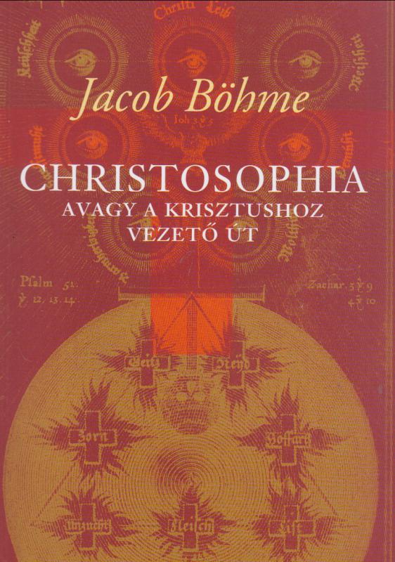 Jacob Böhme : Christosophia  - Avagy a Krisztushoz vezető út