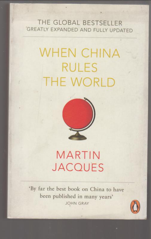 Jacques, Martin : When China Rules the World - The Rise of the Middle Kingdom and the End of the Western World