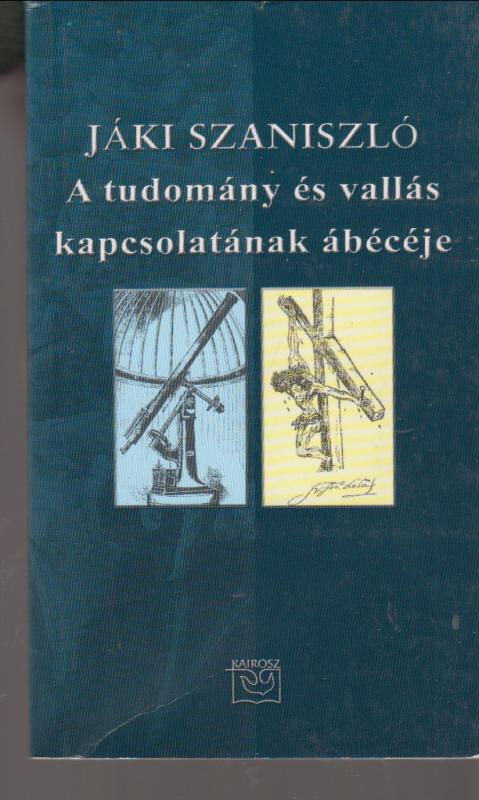 Jáki Szaniszló : A tudomány és vallás kapcsolatának ábécéje