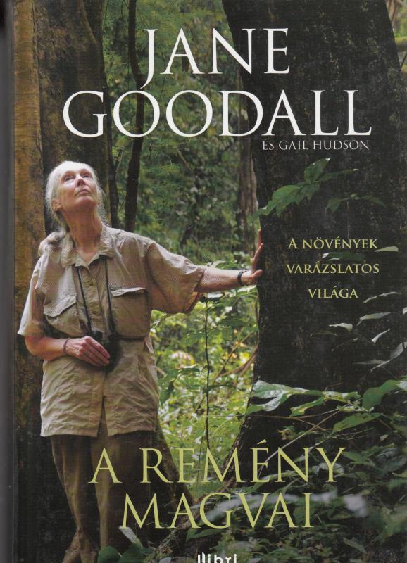 Jane Goodall  és  Gail Hudson : A REMÉNY MAGVAI  --  A növények varázslatos világa