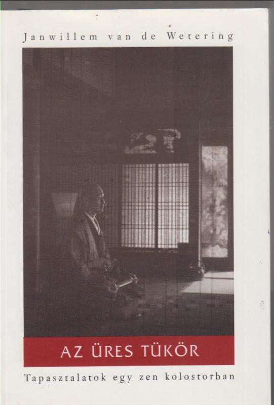 Janwillem Van De Wetering : Az üres tükör (Tapasztalatok egy zen kolostorban)