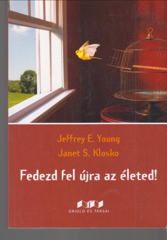 Jeffrey E. Young - Janet S. Klosko : FEDEZD FEL ÚJRA AZ ÉLETED