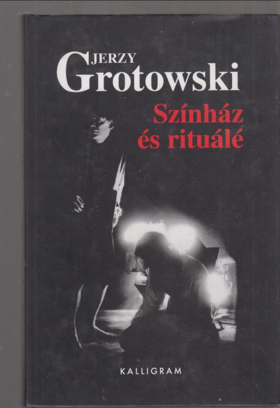 Jerzy Grotowski : Színház és rituálé