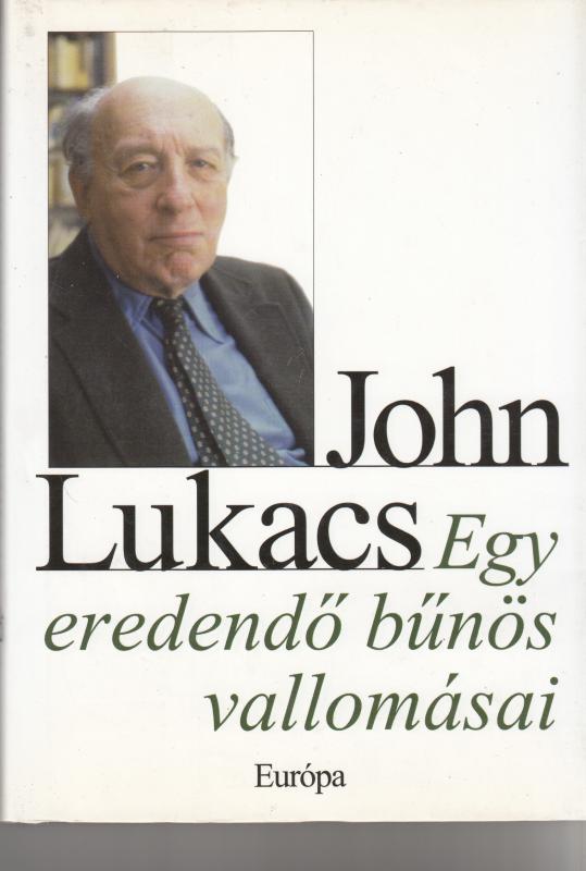 John Lukacs : EGY EREDENDŐ BŰNÖS VALLOMÁSAII