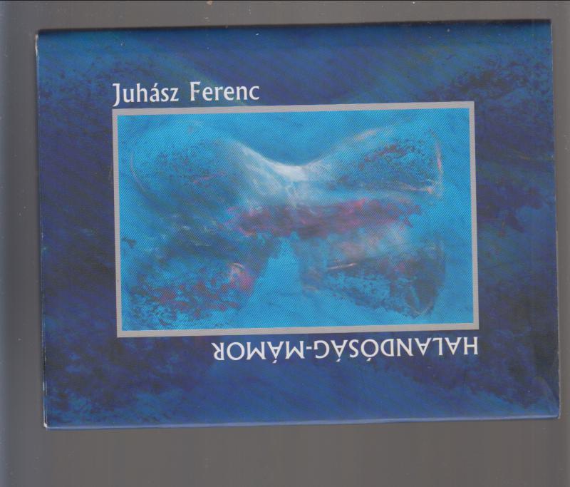 Juhász Ferenc : Halandóság-mámor   (dedikált)