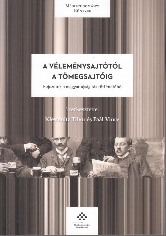 Klestenitz Tibor-Paál Vince (szerk) :A VÉLEMÉNYSAJTÓTÓL A TÖMEGSAJTÓIG - Médiatudományi könyvek