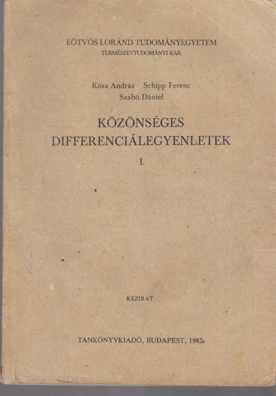 Kósa-Schipp-Szabó : KÖZÖNSÉGES DIFFERENCIÁLEGYENLETEK I.  (Egyetemi jegyzet)