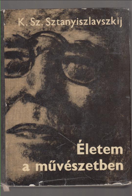 K.Sz. Sztanyiszlavszkij : Életem a művészetben
