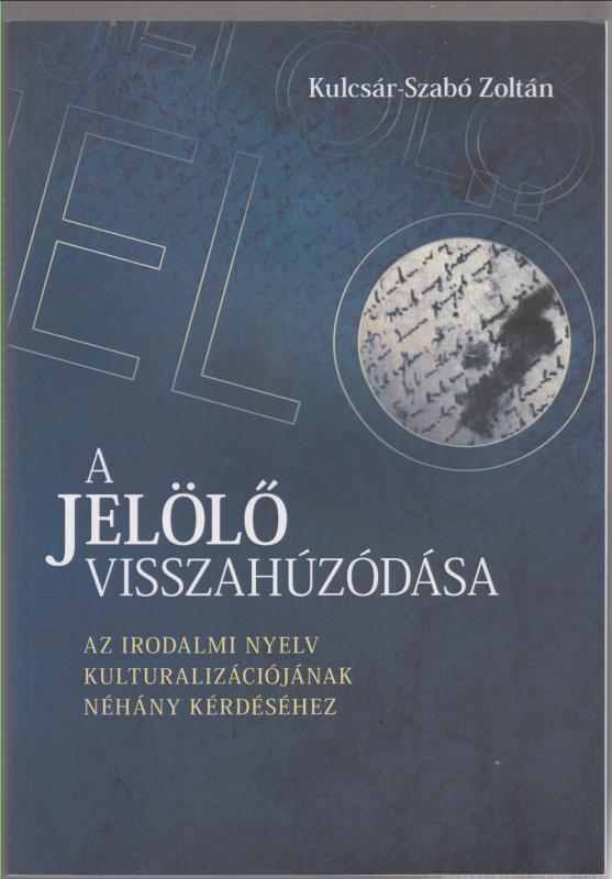 Kulcsár-Szabó Zoltán : A jelölő visszahúzódása  -  Az irodalmi nyelv kulturalizációjának néhány kérdéséhez
